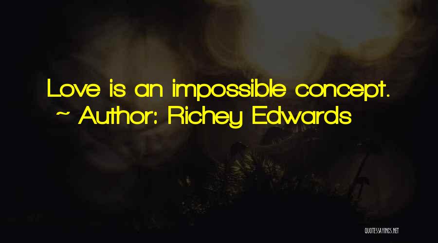 Richey Edwards Quotes: Love Is An Impossible Concept.