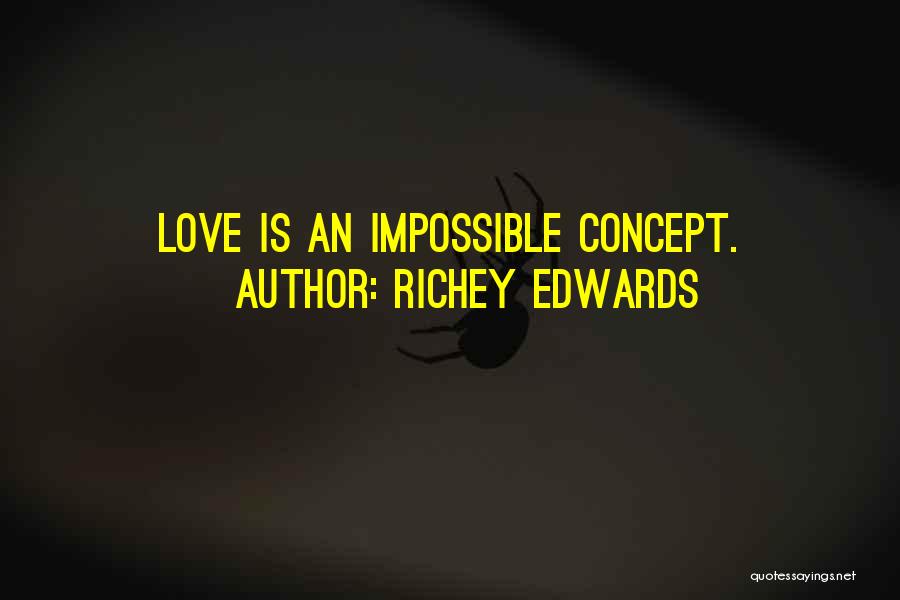 Richey Edwards Quotes: Love Is An Impossible Concept.