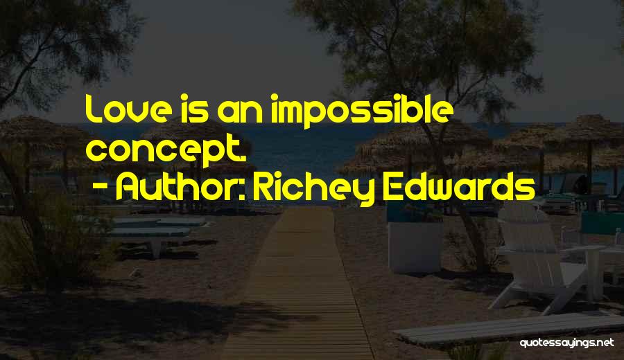 Richey Edwards Quotes: Love Is An Impossible Concept.