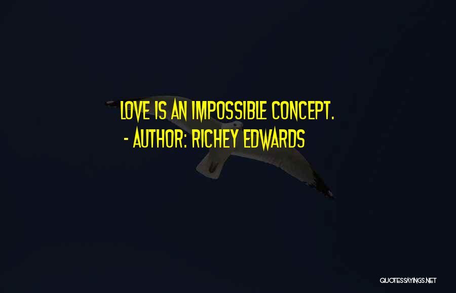 Richey Edwards Quotes: Love Is An Impossible Concept.