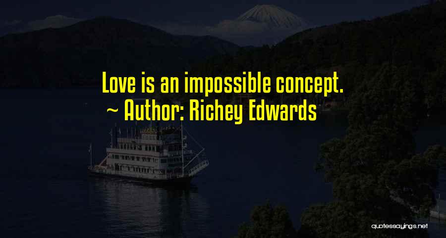 Richey Edwards Quotes: Love Is An Impossible Concept.