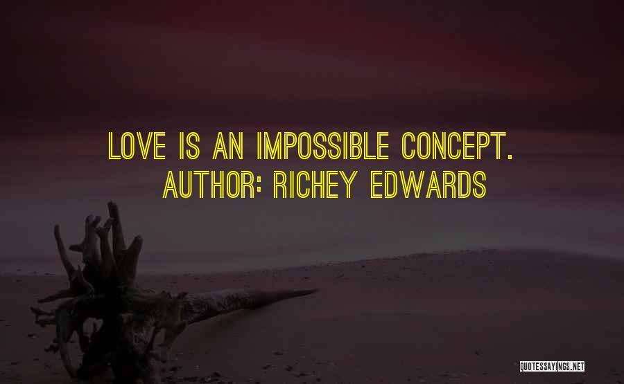 Richey Edwards Quotes: Love Is An Impossible Concept.