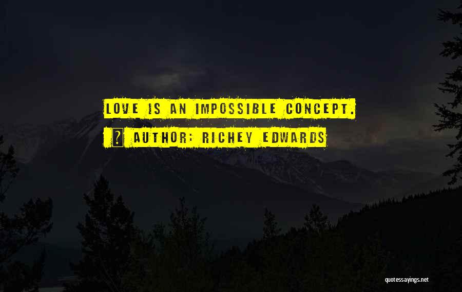 Richey Edwards Quotes: Love Is An Impossible Concept.