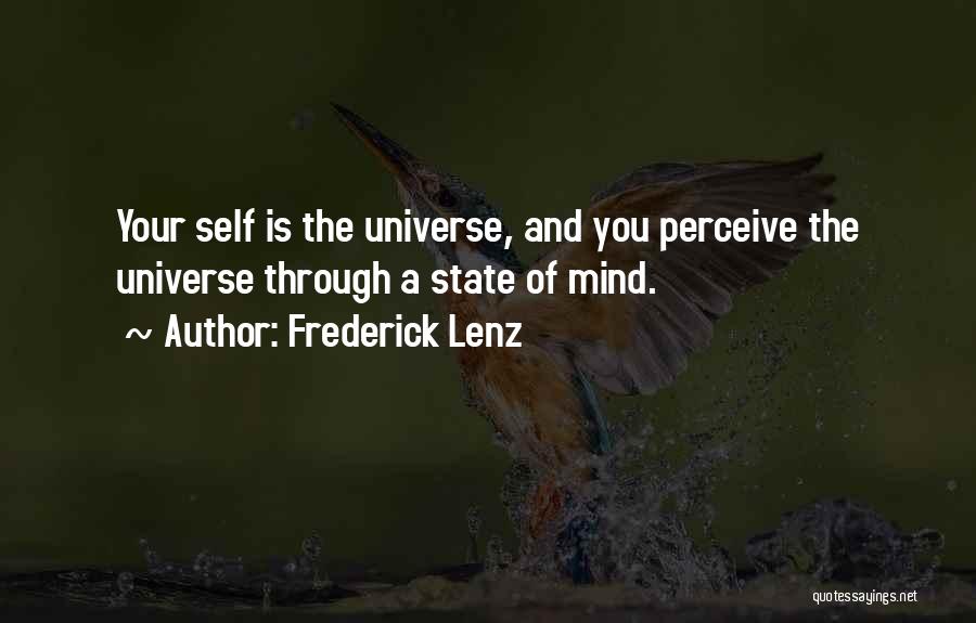 Frederick Lenz Quotes: Your Self Is The Universe, And You Perceive The Universe Through A State Of Mind.