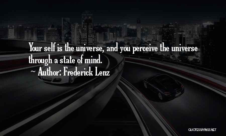 Frederick Lenz Quotes: Your Self Is The Universe, And You Perceive The Universe Through A State Of Mind.