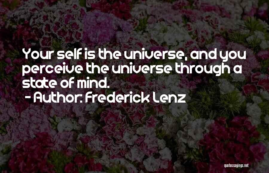 Frederick Lenz Quotes: Your Self Is The Universe, And You Perceive The Universe Through A State Of Mind.