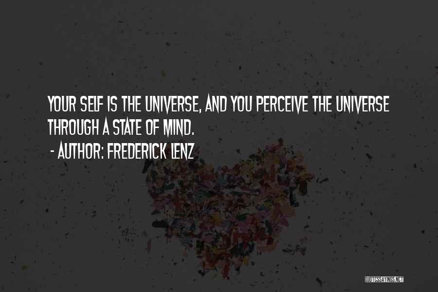 Frederick Lenz Quotes: Your Self Is The Universe, And You Perceive The Universe Through A State Of Mind.