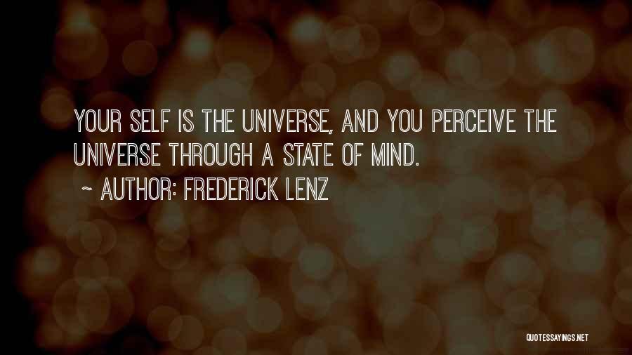 Frederick Lenz Quotes: Your Self Is The Universe, And You Perceive The Universe Through A State Of Mind.