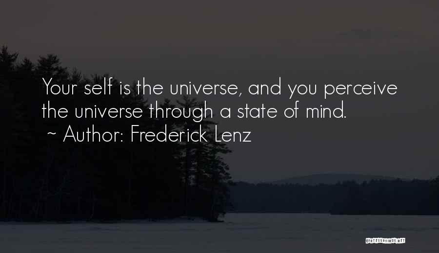 Frederick Lenz Quotes: Your Self Is The Universe, And You Perceive The Universe Through A State Of Mind.