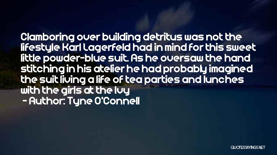 Tyne O'Connell Quotes: Clamboring Over Building Detritus Was Not The Lifestyle Karl Lagerfeld Had In Mind For This Sweet Little Powder-blue Suit. As