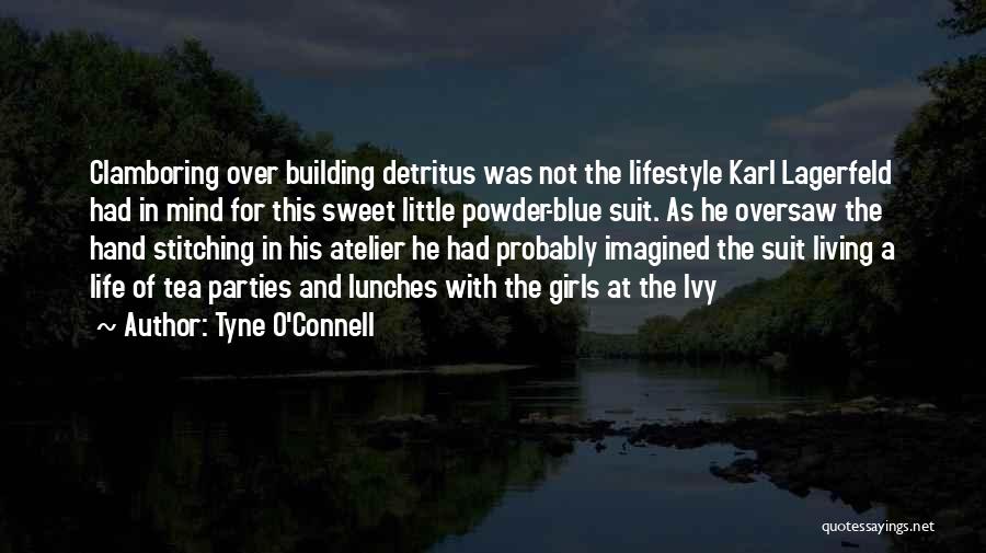 Tyne O'Connell Quotes: Clamboring Over Building Detritus Was Not The Lifestyle Karl Lagerfeld Had In Mind For This Sweet Little Powder-blue Suit. As