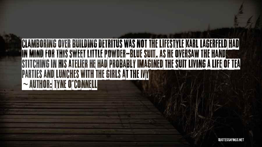 Tyne O'Connell Quotes: Clamboring Over Building Detritus Was Not The Lifestyle Karl Lagerfeld Had In Mind For This Sweet Little Powder-blue Suit. As
