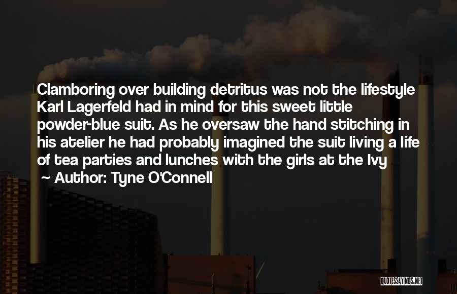 Tyne O'Connell Quotes: Clamboring Over Building Detritus Was Not The Lifestyle Karl Lagerfeld Had In Mind For This Sweet Little Powder-blue Suit. As