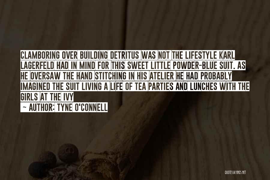 Tyne O'Connell Quotes: Clamboring Over Building Detritus Was Not The Lifestyle Karl Lagerfeld Had In Mind For This Sweet Little Powder-blue Suit. As