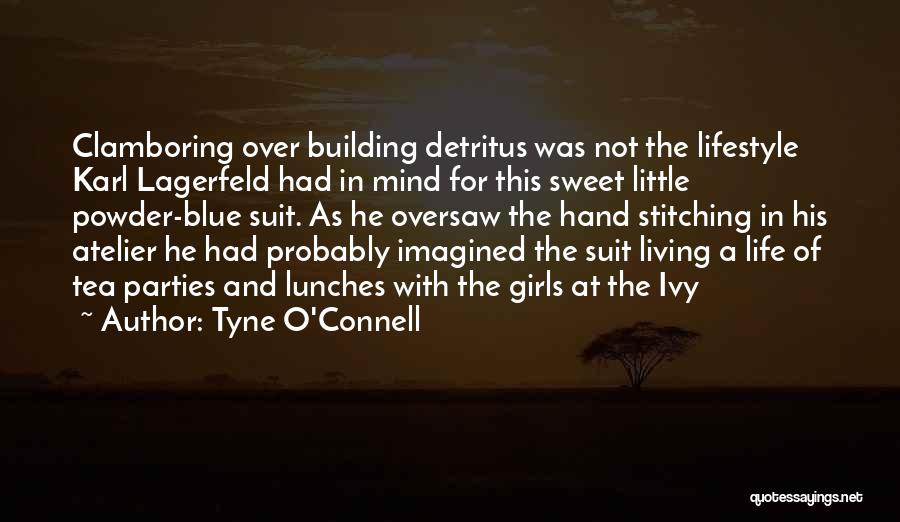 Tyne O'Connell Quotes: Clamboring Over Building Detritus Was Not The Lifestyle Karl Lagerfeld Had In Mind For This Sweet Little Powder-blue Suit. As