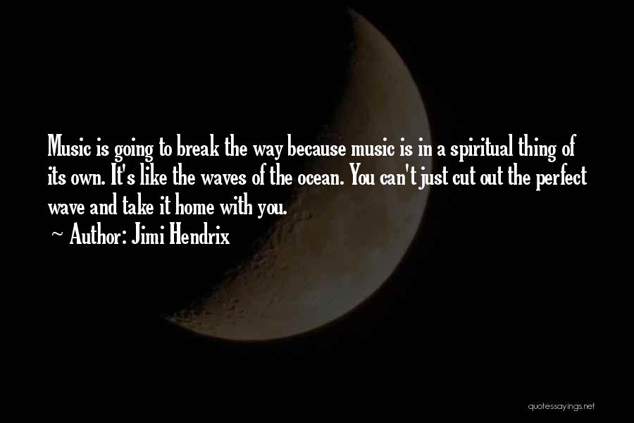 Jimi Hendrix Quotes: Music Is Going To Break The Way Because Music Is In A Spiritual Thing Of Its Own. It's Like The