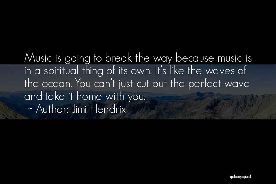 Jimi Hendrix Quotes: Music Is Going To Break The Way Because Music Is In A Spiritual Thing Of Its Own. It's Like The