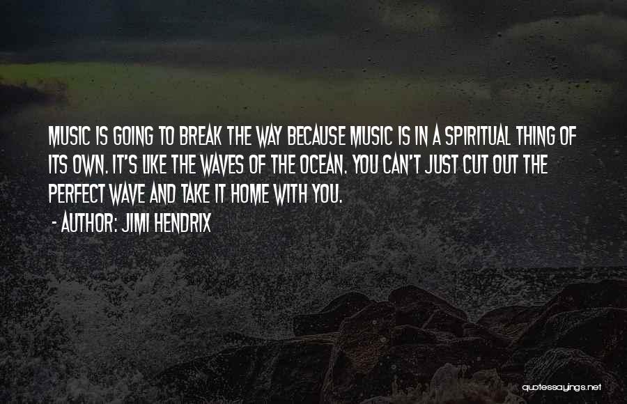 Jimi Hendrix Quotes: Music Is Going To Break The Way Because Music Is In A Spiritual Thing Of Its Own. It's Like The