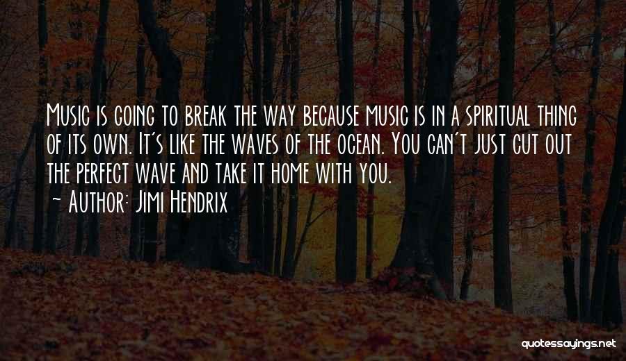 Jimi Hendrix Quotes: Music Is Going To Break The Way Because Music Is In A Spiritual Thing Of Its Own. It's Like The