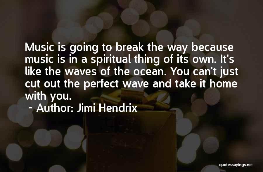 Jimi Hendrix Quotes: Music Is Going To Break The Way Because Music Is In A Spiritual Thing Of Its Own. It's Like The