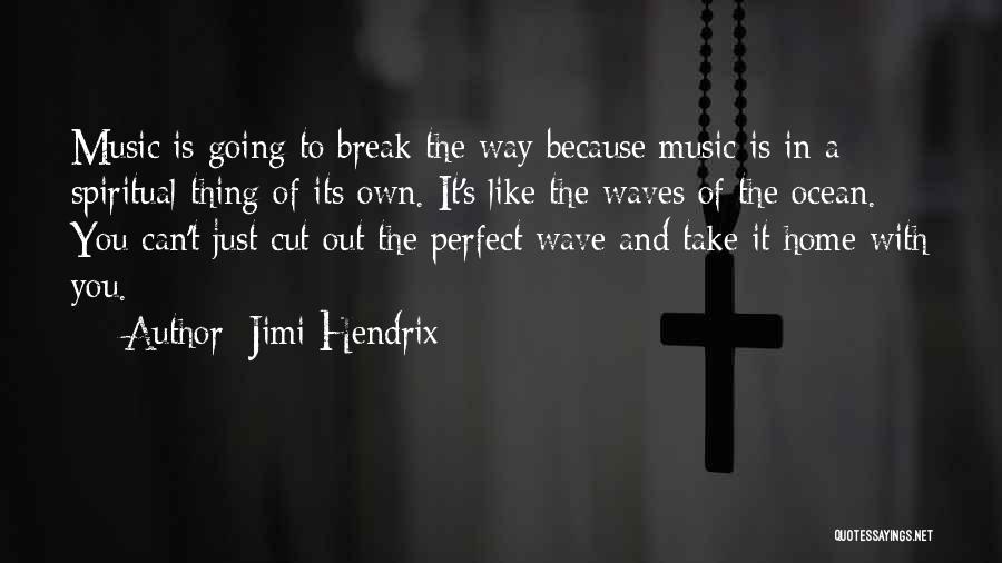 Jimi Hendrix Quotes: Music Is Going To Break The Way Because Music Is In A Spiritual Thing Of Its Own. It's Like The