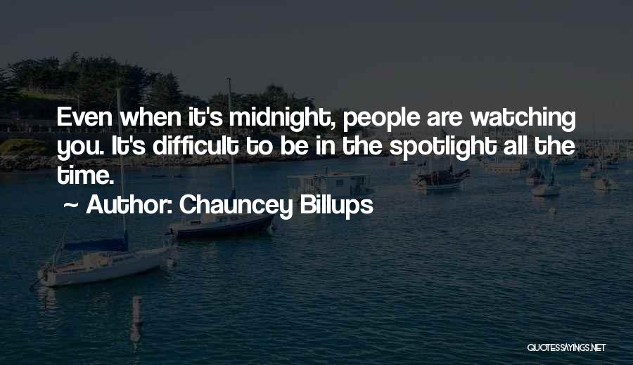 Chauncey Billups Quotes: Even When It's Midnight, People Are Watching You. It's Difficult To Be In The Spotlight All The Time.