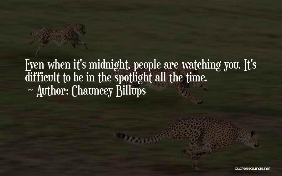 Chauncey Billups Quotes: Even When It's Midnight, People Are Watching You. It's Difficult To Be In The Spotlight All The Time.