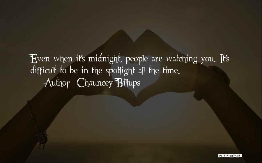 Chauncey Billups Quotes: Even When It's Midnight, People Are Watching You. It's Difficult To Be In The Spotlight All The Time.