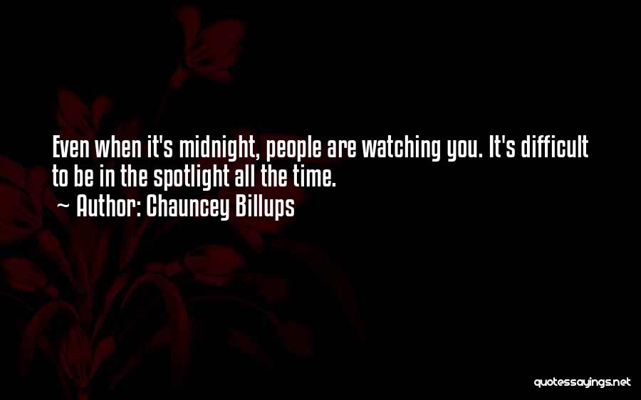 Chauncey Billups Quotes: Even When It's Midnight, People Are Watching You. It's Difficult To Be In The Spotlight All The Time.