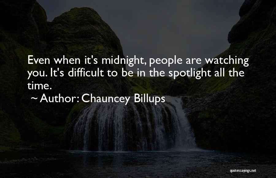 Chauncey Billups Quotes: Even When It's Midnight, People Are Watching You. It's Difficult To Be In The Spotlight All The Time.