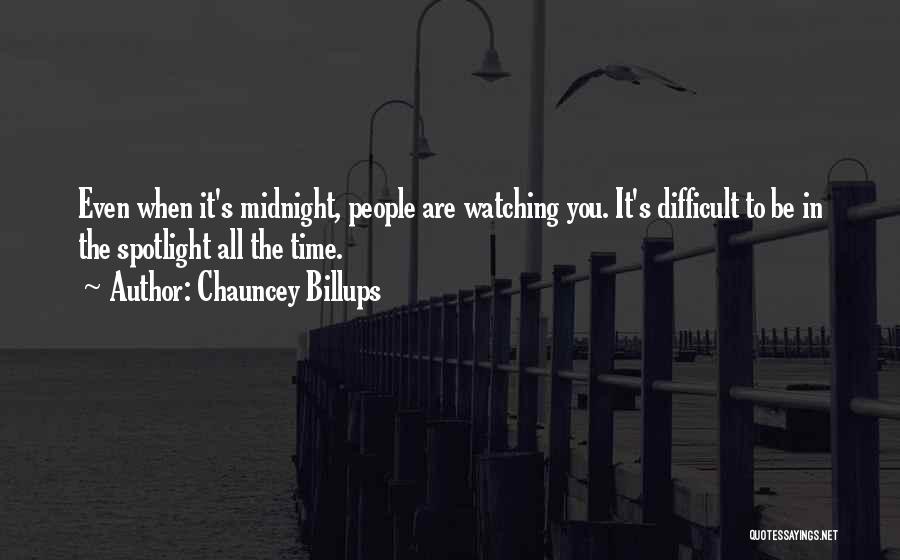 Chauncey Billups Quotes: Even When It's Midnight, People Are Watching You. It's Difficult To Be In The Spotlight All The Time.