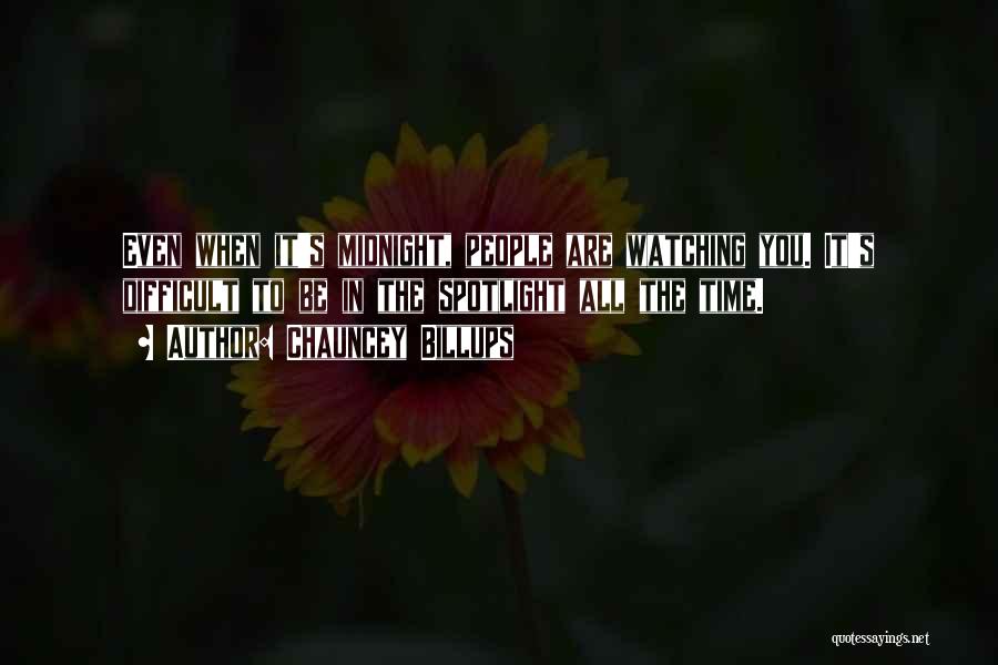 Chauncey Billups Quotes: Even When It's Midnight, People Are Watching You. It's Difficult To Be In The Spotlight All The Time.