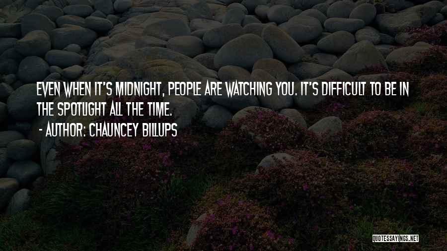 Chauncey Billups Quotes: Even When It's Midnight, People Are Watching You. It's Difficult To Be In The Spotlight All The Time.