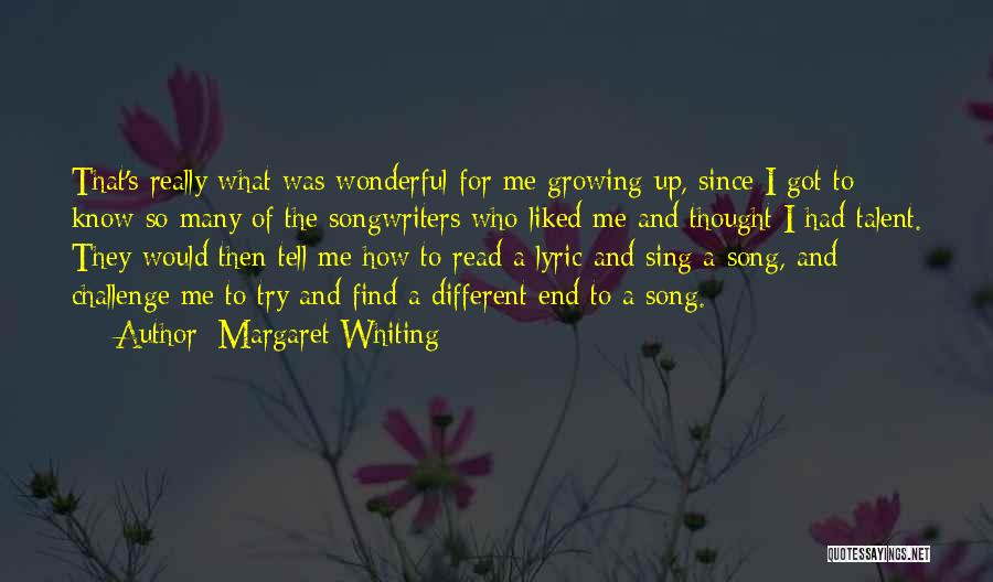 Margaret Whiting Quotes: That's Really What Was Wonderful For Me Growing Up, Since I Got To Know So Many Of The Songwriters Who