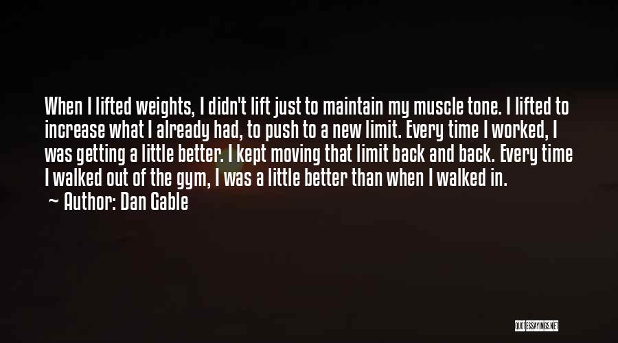 Dan Gable Quotes: When I Lifted Weights, I Didn't Lift Just To Maintain My Muscle Tone. I Lifted To Increase What I Already