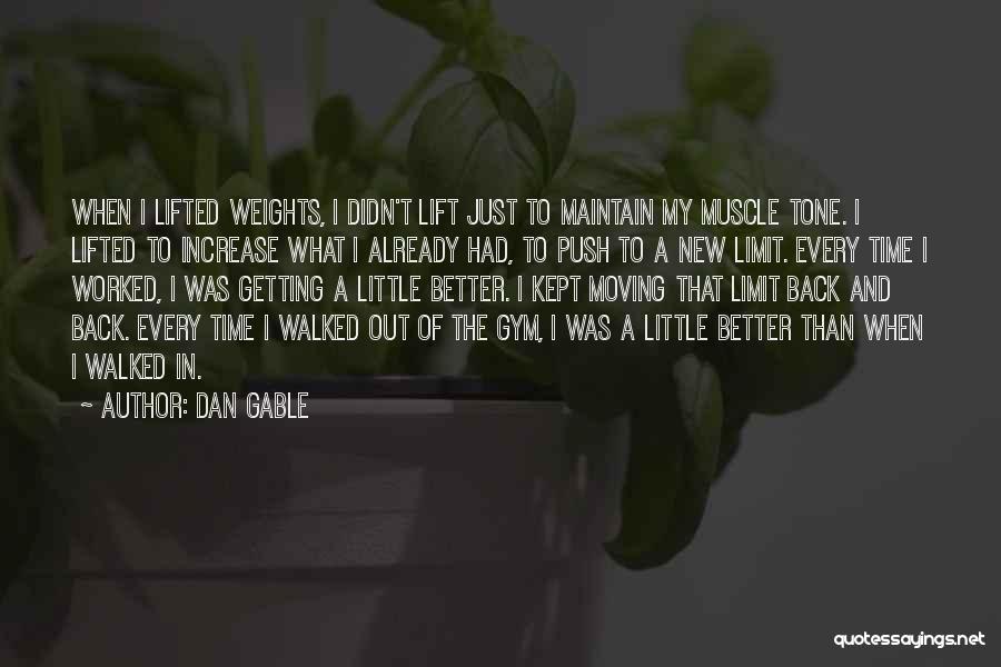 Dan Gable Quotes: When I Lifted Weights, I Didn't Lift Just To Maintain My Muscle Tone. I Lifted To Increase What I Already