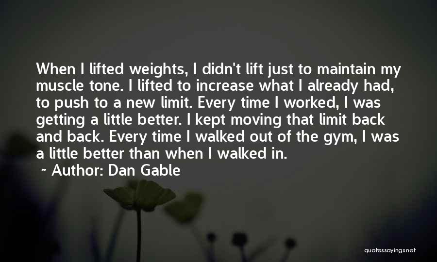 Dan Gable Quotes: When I Lifted Weights, I Didn't Lift Just To Maintain My Muscle Tone. I Lifted To Increase What I Already