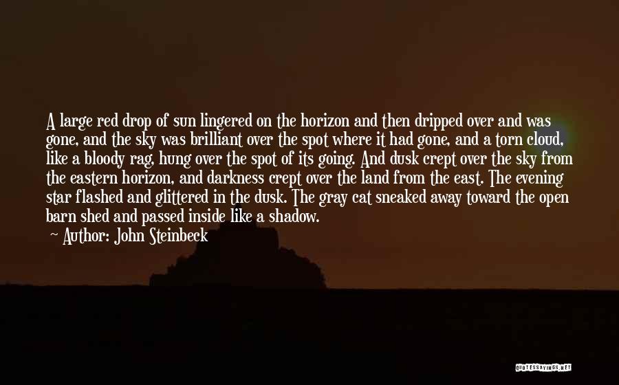 John Steinbeck Quotes: A Large Red Drop Of Sun Lingered On The Horizon And Then Dripped Over And Was Gone, And The Sky