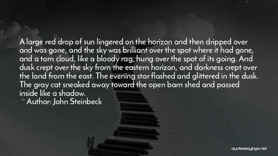 John Steinbeck Quotes: A Large Red Drop Of Sun Lingered On The Horizon And Then Dripped Over And Was Gone, And The Sky