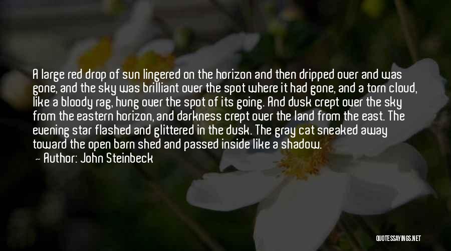 John Steinbeck Quotes: A Large Red Drop Of Sun Lingered On The Horizon And Then Dripped Over And Was Gone, And The Sky