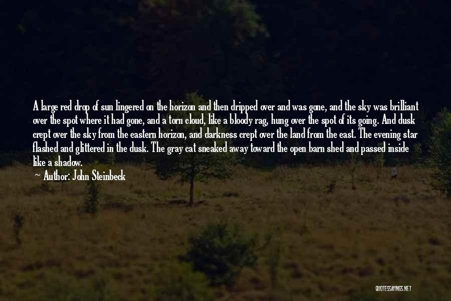 John Steinbeck Quotes: A Large Red Drop Of Sun Lingered On The Horizon And Then Dripped Over And Was Gone, And The Sky