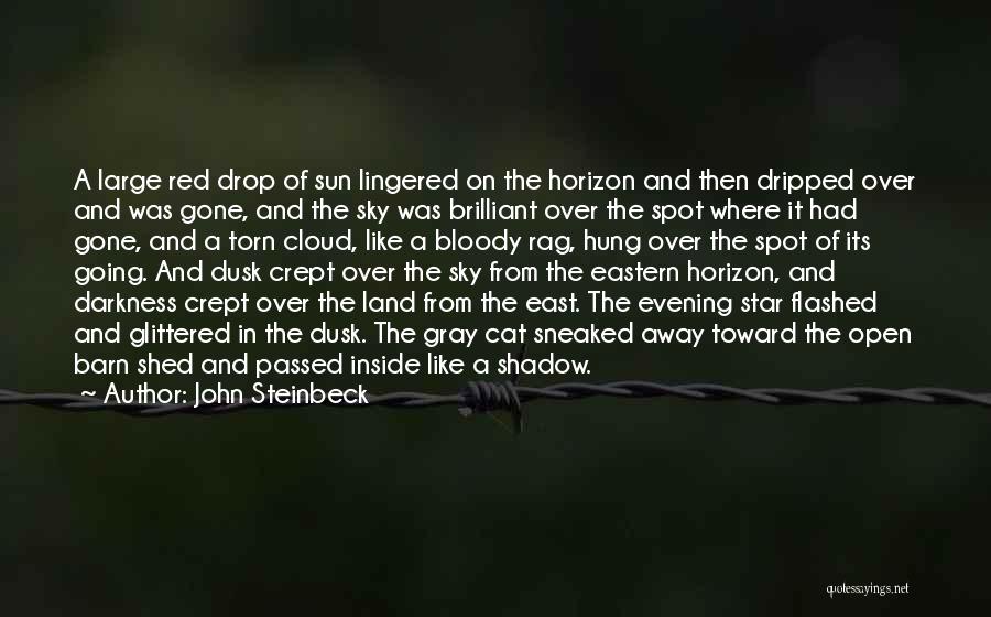 John Steinbeck Quotes: A Large Red Drop Of Sun Lingered On The Horizon And Then Dripped Over And Was Gone, And The Sky