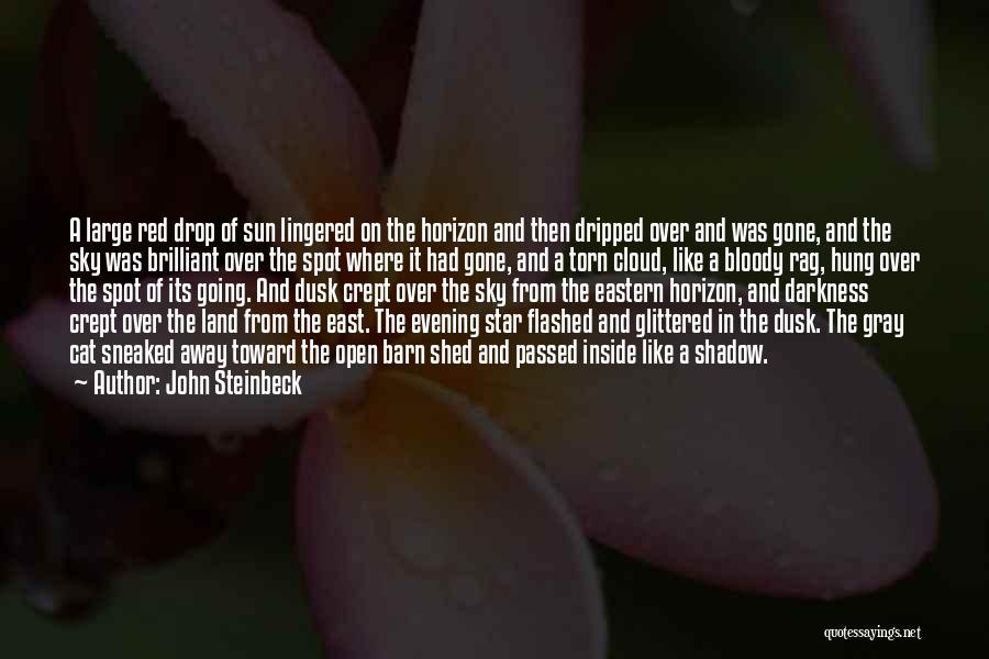 John Steinbeck Quotes: A Large Red Drop Of Sun Lingered On The Horizon And Then Dripped Over And Was Gone, And The Sky