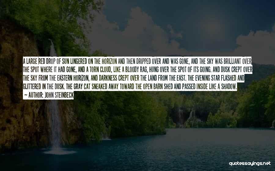 John Steinbeck Quotes: A Large Red Drop Of Sun Lingered On The Horizon And Then Dripped Over And Was Gone, And The Sky