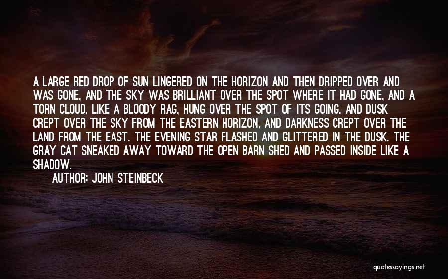 John Steinbeck Quotes: A Large Red Drop Of Sun Lingered On The Horizon And Then Dripped Over And Was Gone, And The Sky