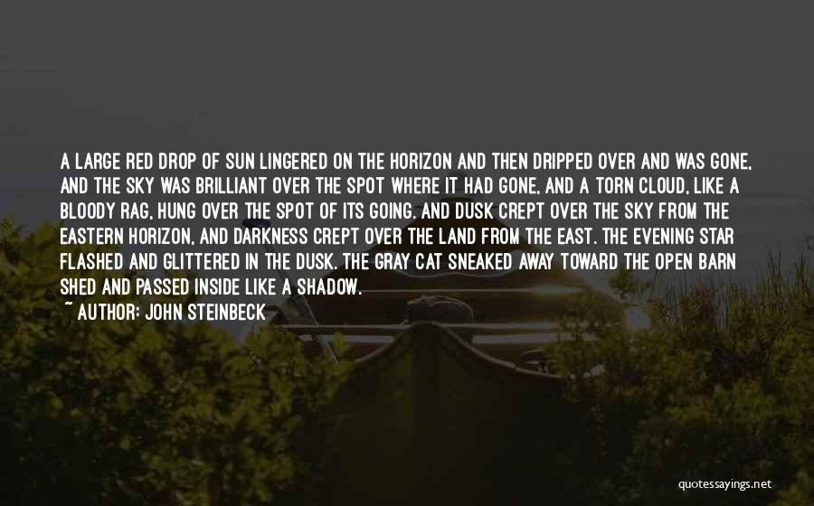 John Steinbeck Quotes: A Large Red Drop Of Sun Lingered On The Horizon And Then Dripped Over And Was Gone, And The Sky