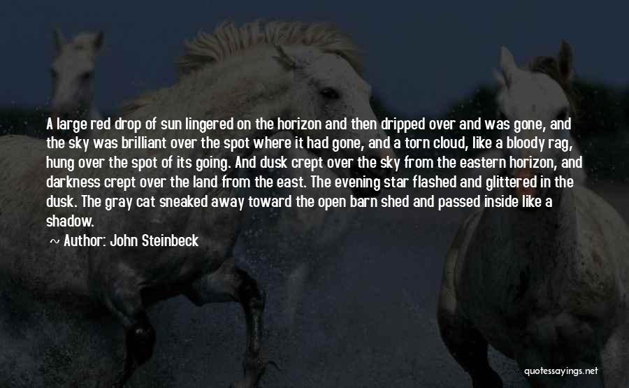 John Steinbeck Quotes: A Large Red Drop Of Sun Lingered On The Horizon And Then Dripped Over And Was Gone, And The Sky