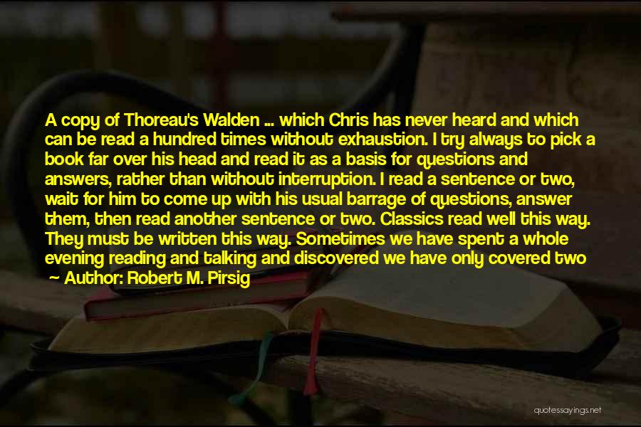 Robert M. Pirsig Quotes: A Copy Of Thoreau's Walden ... Which Chris Has Never Heard And Which Can Be Read A Hundred Times Without