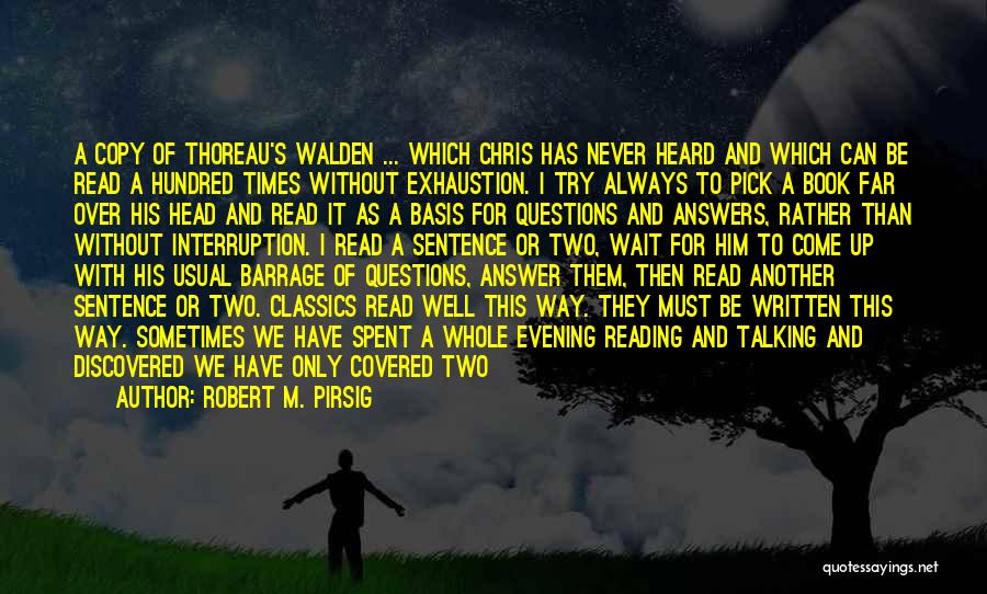 Robert M. Pirsig Quotes: A Copy Of Thoreau's Walden ... Which Chris Has Never Heard And Which Can Be Read A Hundred Times Without