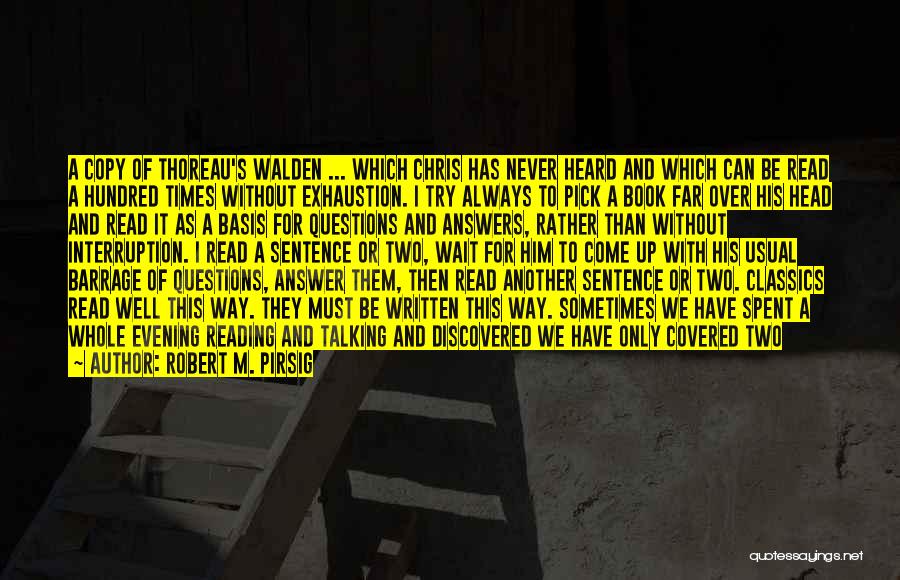 Robert M. Pirsig Quotes: A Copy Of Thoreau's Walden ... Which Chris Has Never Heard And Which Can Be Read A Hundred Times Without